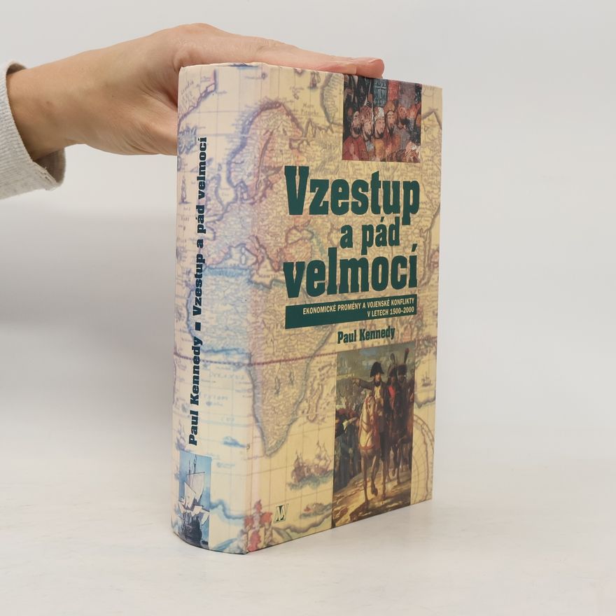 Paul Kennedy Vzestup a pád velmocí : ekonomické změny a vojenské konflikty v letech 1500-2000