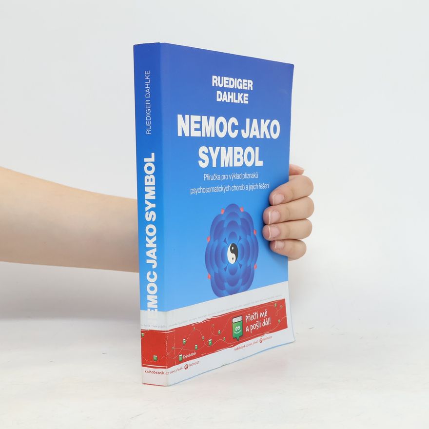Ruediger Dahlke Nemoc jako symbol: Příručka pro výklad příznaků psychosomatických chorob a jejich řešení