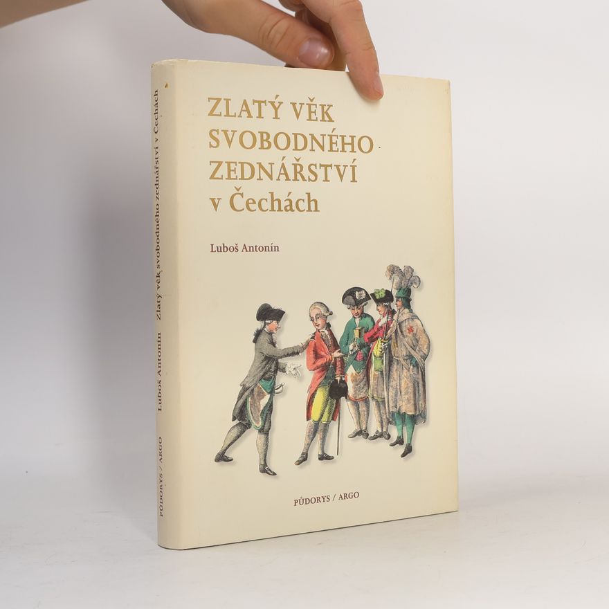 Luboš Antonín Zlatý věk svobodného zednářství v Čechách