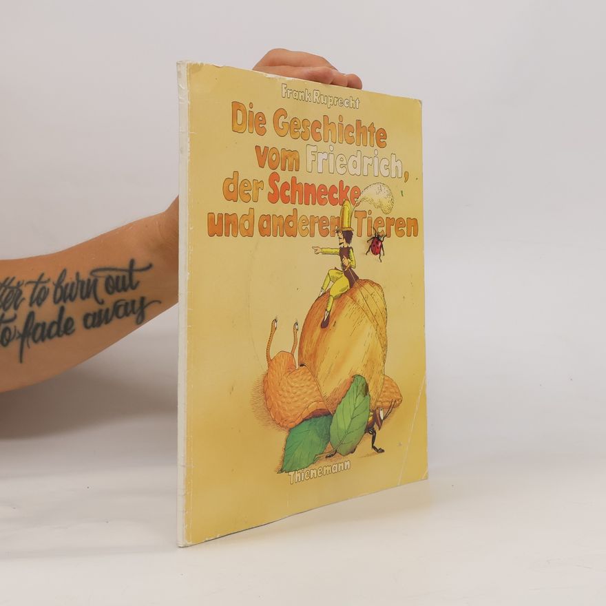 Frank Ruprecht Die Geschichte vom Friedrich, der Schnecke und anderen Tieren