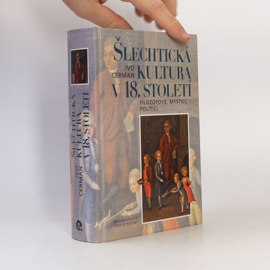 Ivo Cerman Šlechtická kultura v 18. století : filozofové, mystici, politici