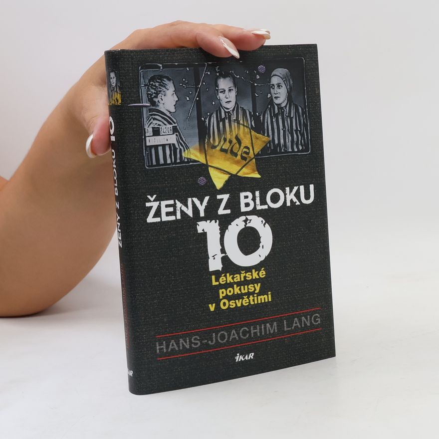 Joachim Lang Ženy z bloku 10 : lékařské pokusy v Osvětimi