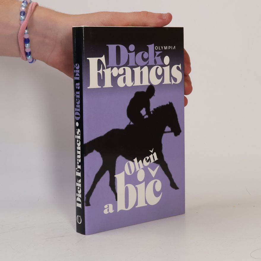 Dick Francis Oheň a bič