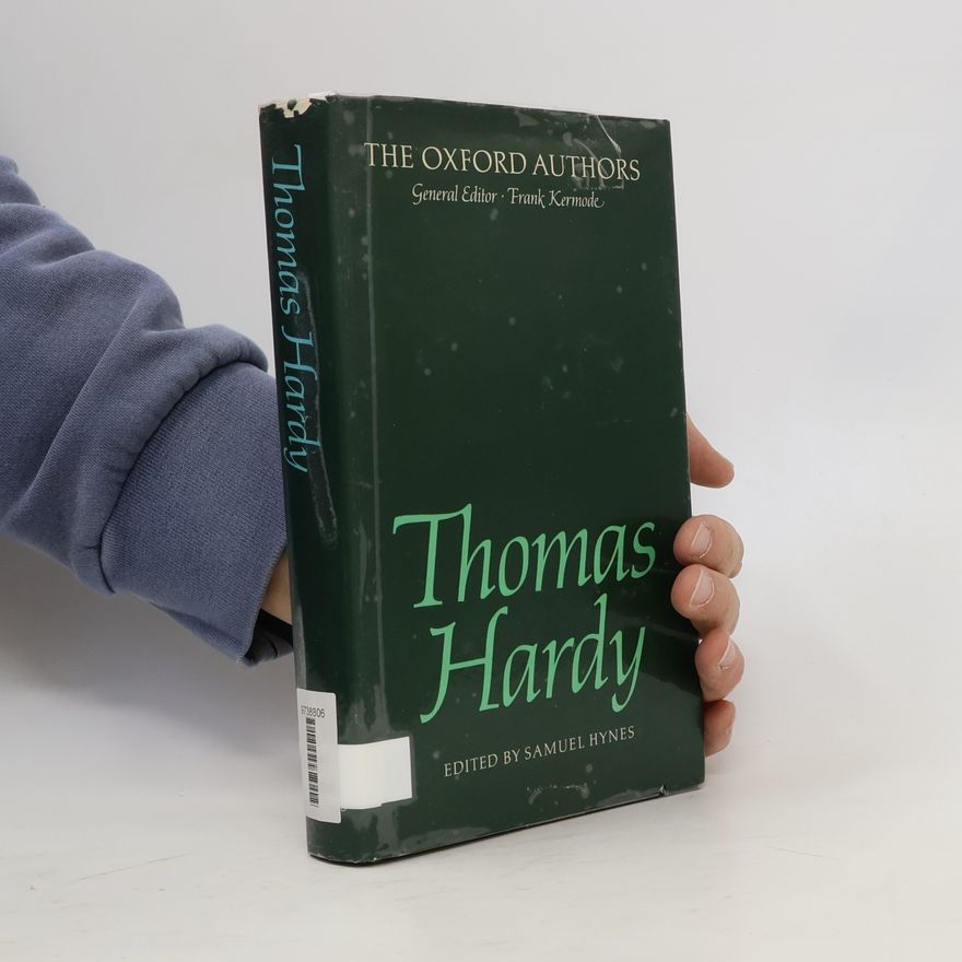 Samuel Hynes The Oxford Authors: Thomas Hardy - Edited by Samuel Hynes