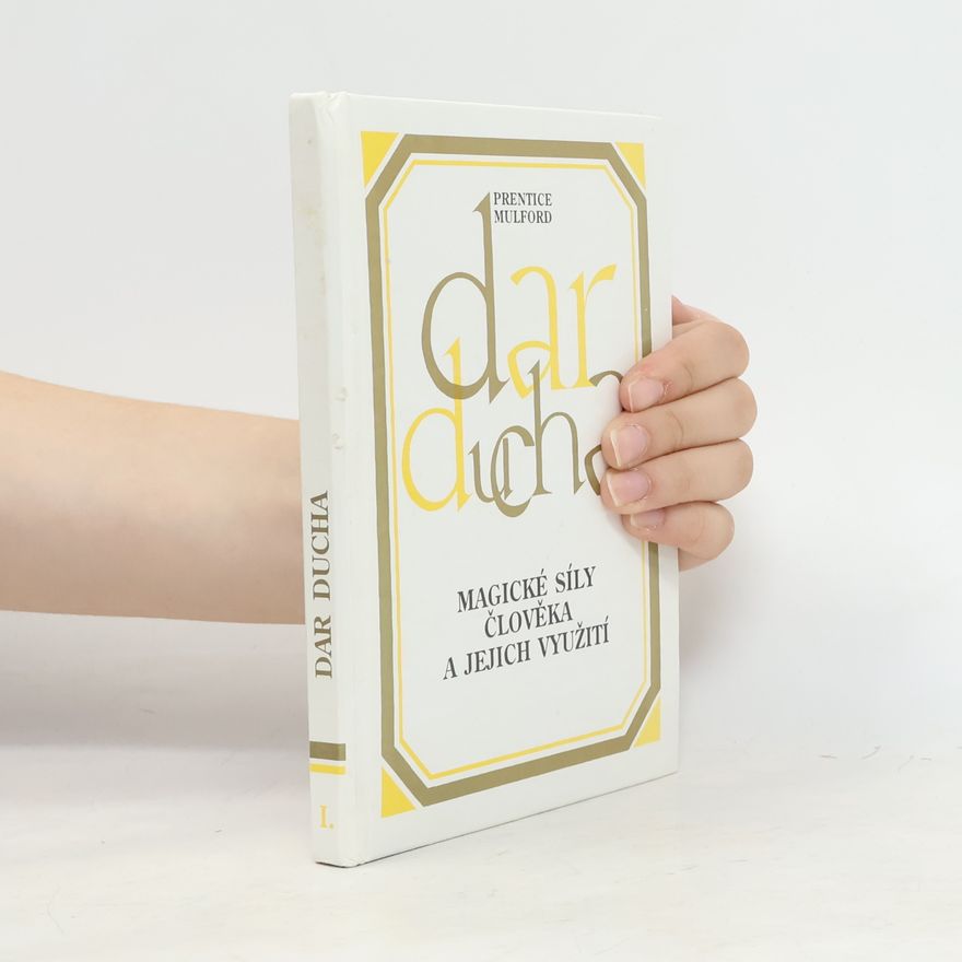 Prentice Mulford Dar ducha : Magické síly člověka a jejich využití