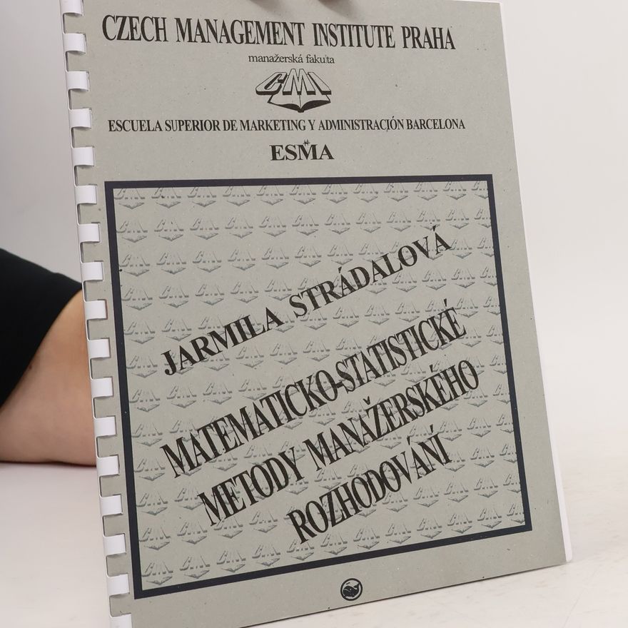 Jarmila Strádalová MATEMATICKO-STATISTICKÉ METODY MANAŽERSKÉHO ROZHODOVÁNÍ