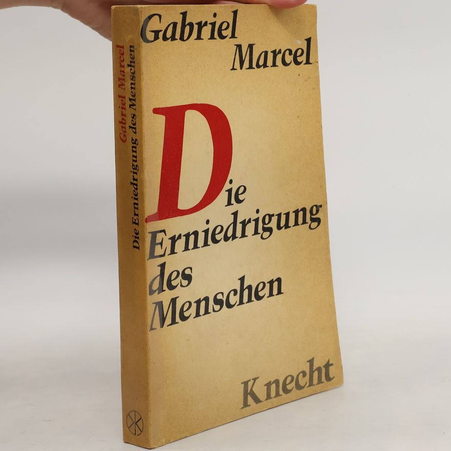 Gabriel Marcel Die Erniedrigung des Menschen