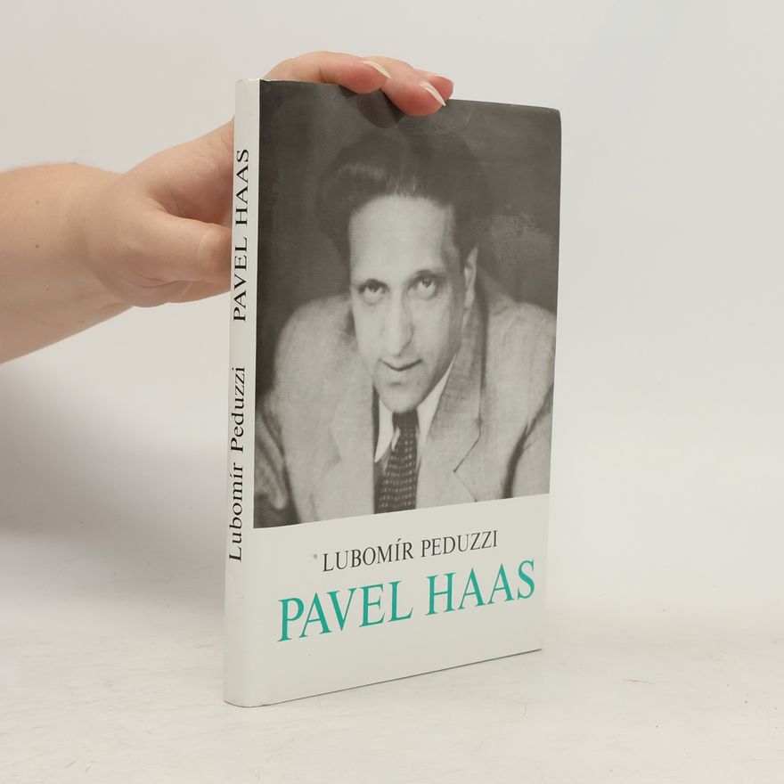 Lubomír Peduzzi Pavel Haas : život a dílo skladatele