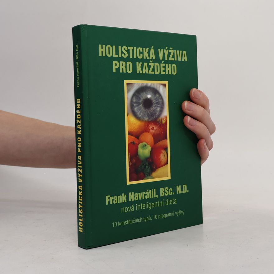 Frank Navratil Holistická výživa pro každého: Nová inteligentní dieta : 10 konstitučních typů, 10 programů výživy