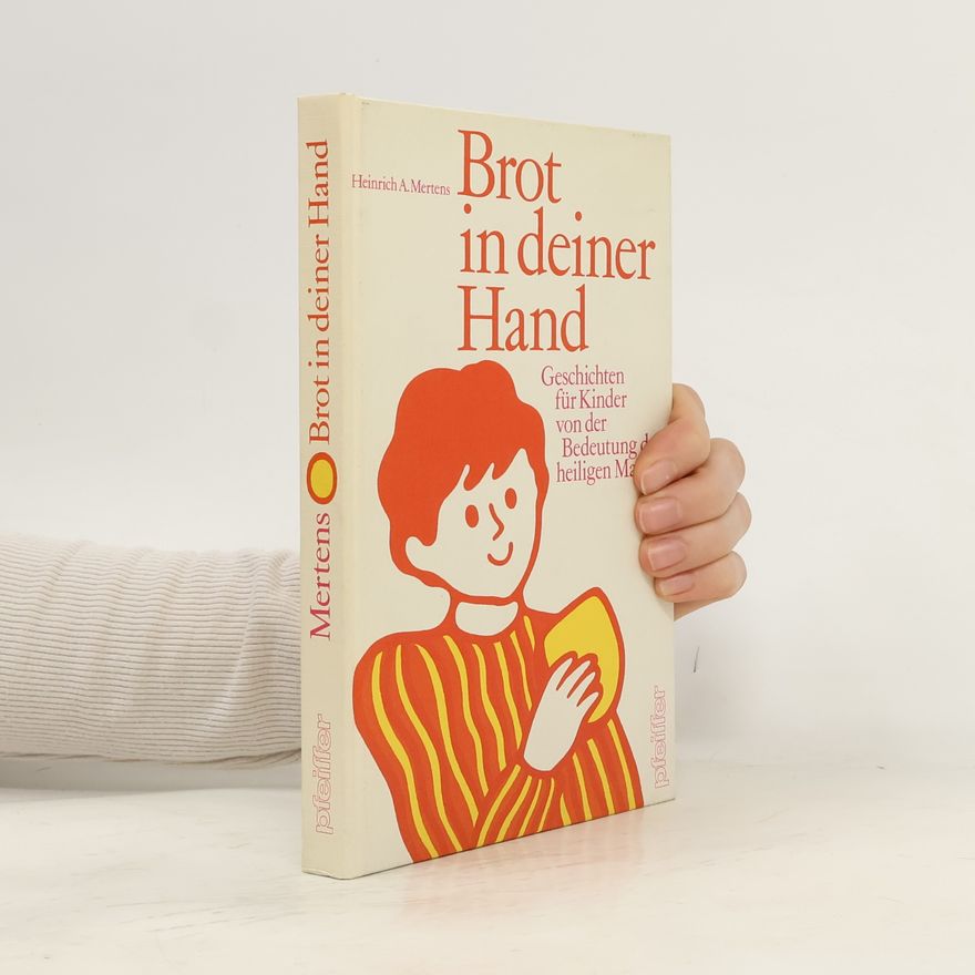 Heinrich A. Mertens Brot in deiner Hand