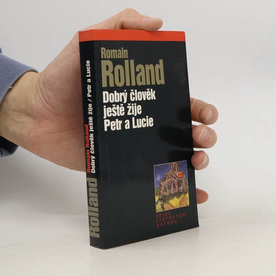 Romain Rolland Dobrý člověk ještě žije. Petr a Lucie