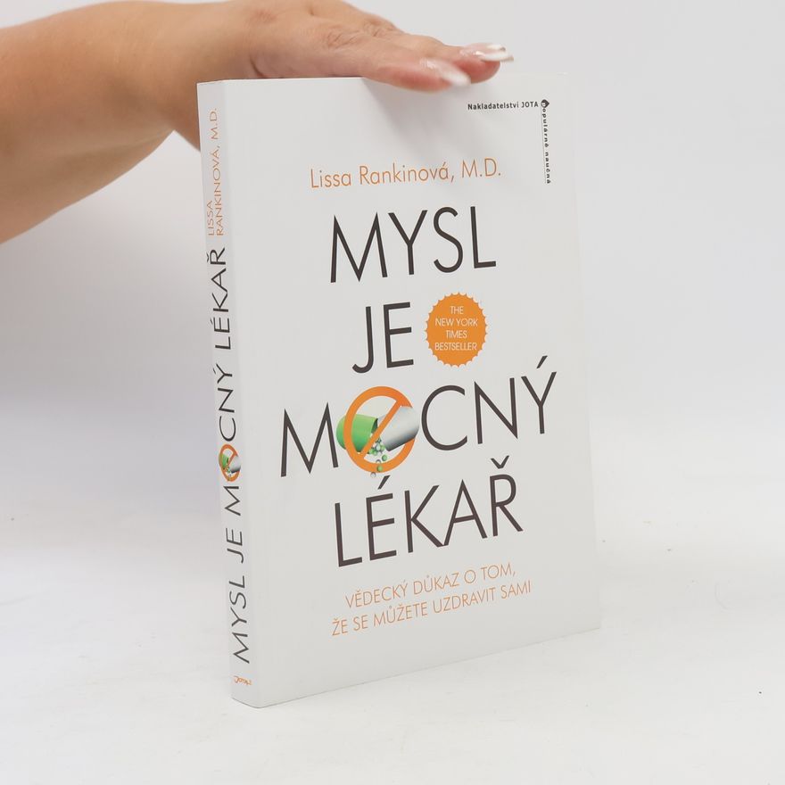 Lissa Rankin Mysl je mocný lékař. Vědecký důkaz o tom, že se sami můžete uzdravit