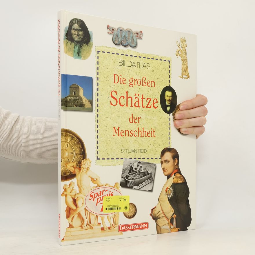 Struan Reid Die großen Schätze der Menschheit. Bildatlas