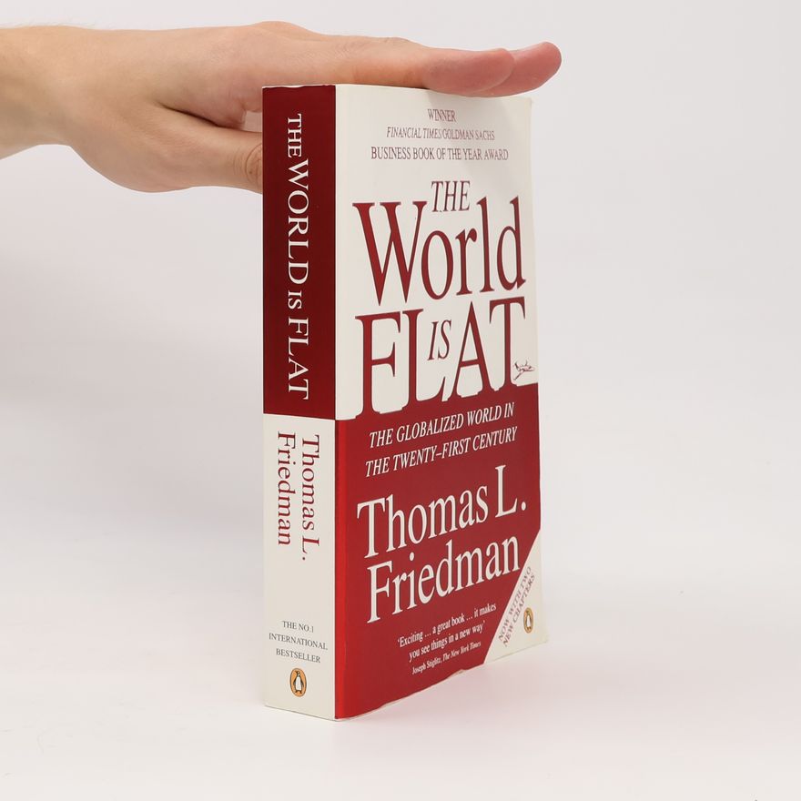 Thomas Friedman The Word Is Flat. The Globalized World in The Twenty-First Century