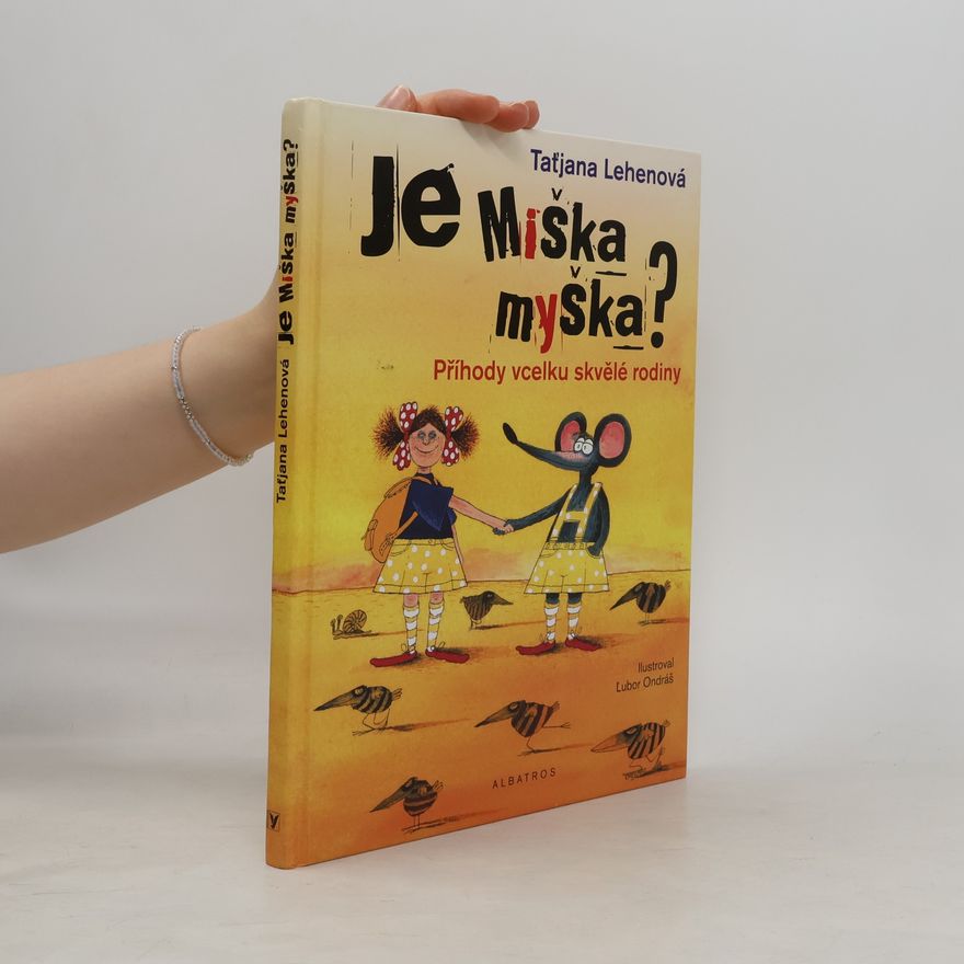 Taťjana Lehenová Je Miška myška? : příhody vcelku skvělé rodiny