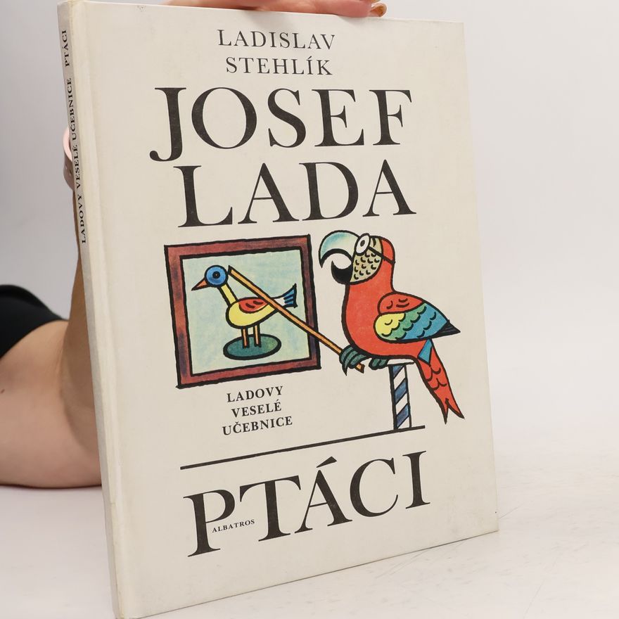 Ladislav Stehlík Ladovy veselé učebnice. Ptáci