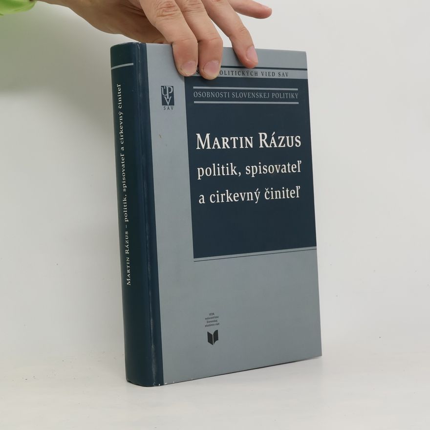 Miroslav Pekník Martin Rázus : politik, spisovateľ a cirkevný činiteľ