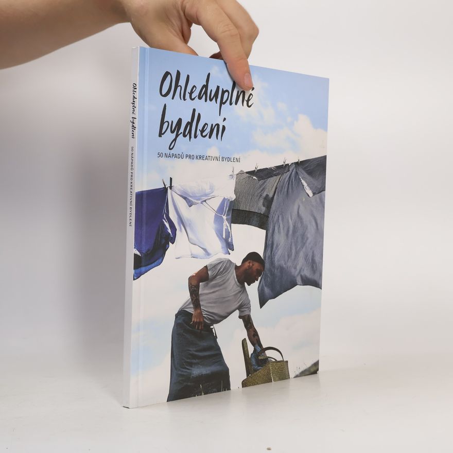 Kolektiv autorů Ohleduplné bydlení. 50 nápadů pro kreativní bydlení