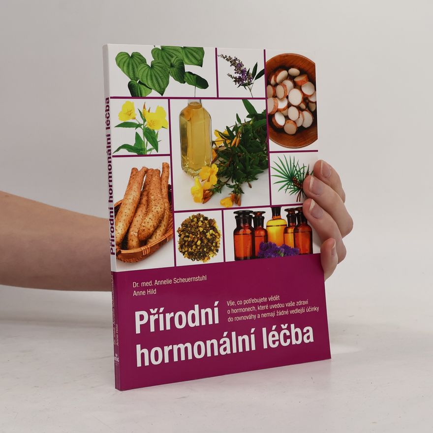 Annelie Scheuernstuhl Přírodní hormonální léčba : vše, co potřebujete vědět o hormonech, které uvedou vaše zdraví do rovnováhy a nemají žádné vedlejší účinky