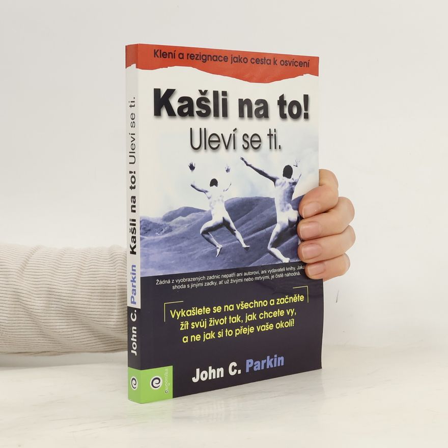 Michal Skulina Kašli na to! Uleví se ti : (klení a rezignace jako cesta k osvícení)
