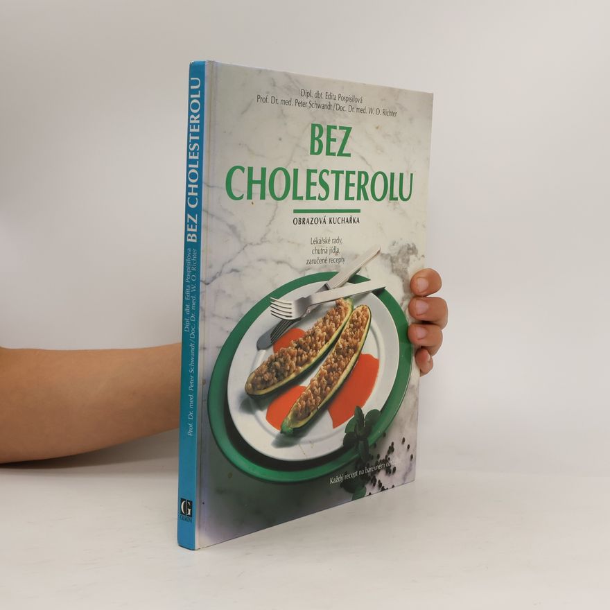 Werner O. Richter Bez cholesterolu: Obrazová kuchařka: Lékařské rady, chutná jídla, zaručené recepty
