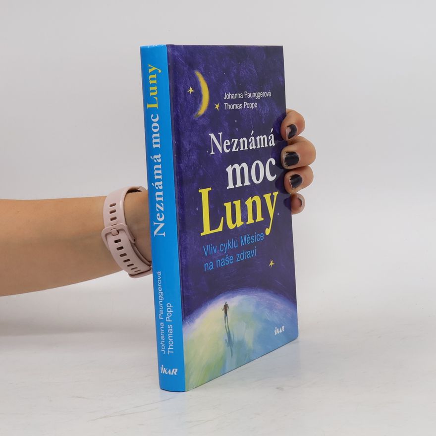 Johanna Paungger Neznámá moc Luny: vliv cyklu Měsíce na naše zdraví
