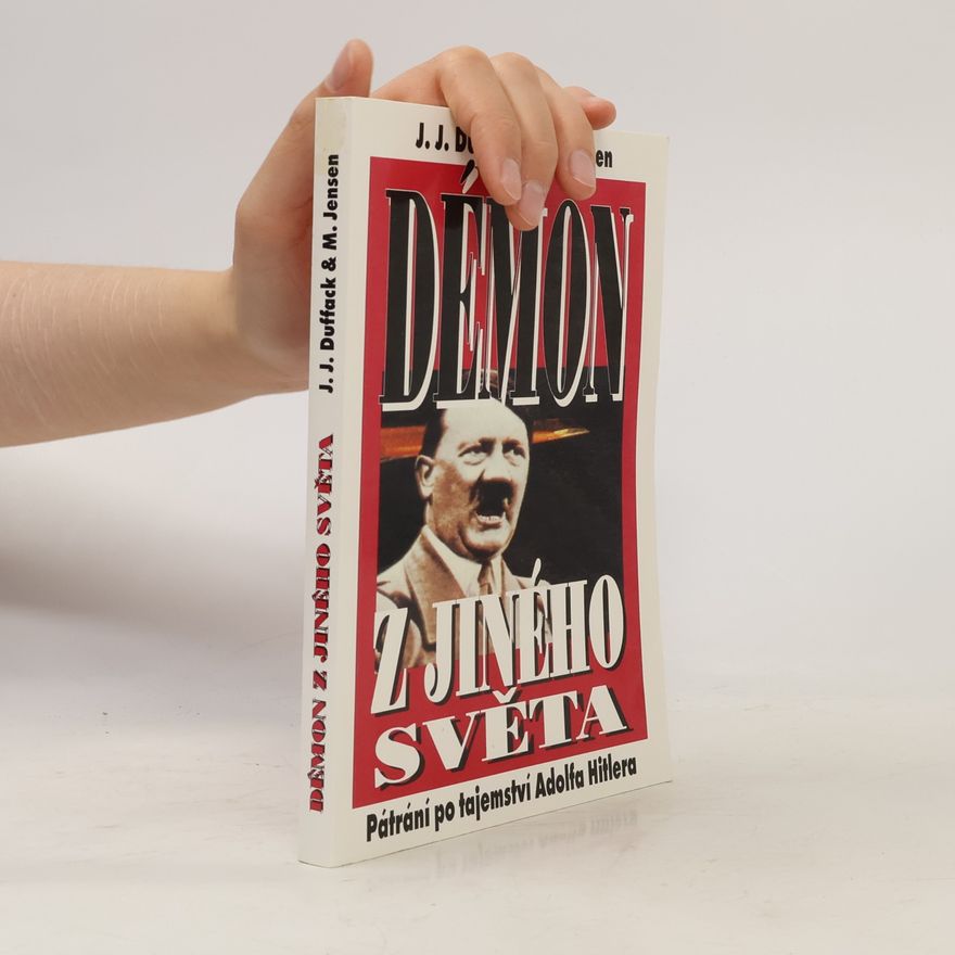 J. J. Duffack Démon z jiného světa: Pátrání po tajemství Adolfa Hitlera