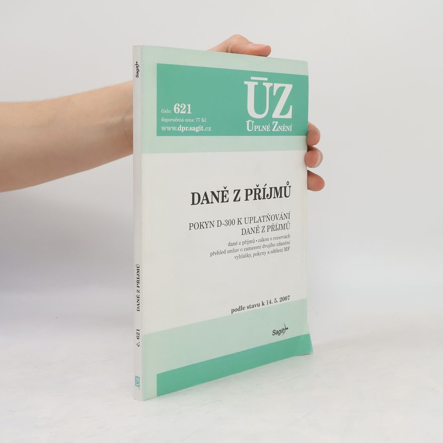 Various authors Daně z příjmů : Pokyn D-300 k uplatňování daně z příjmů : daně z příjmů, zákon o rezervách, přehled smluv o zamezení dvojího zdanění ... : podle stavu k 14.5.2007