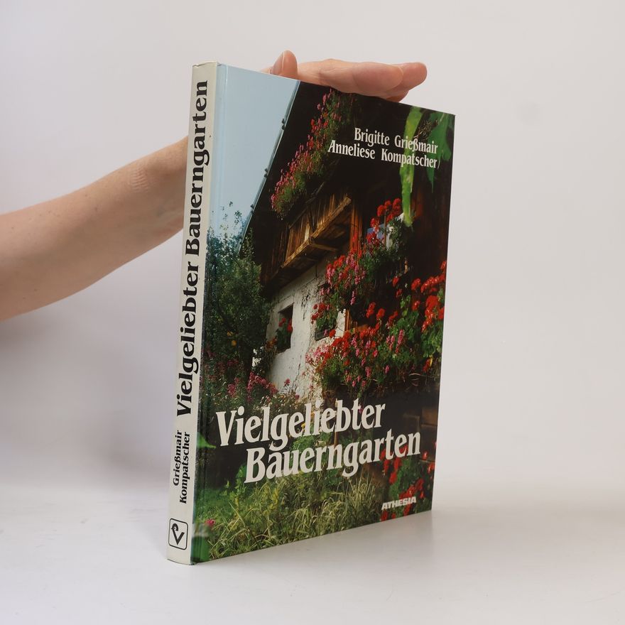 Brigitte Griessmair Vielgeliebter Bauerngarten