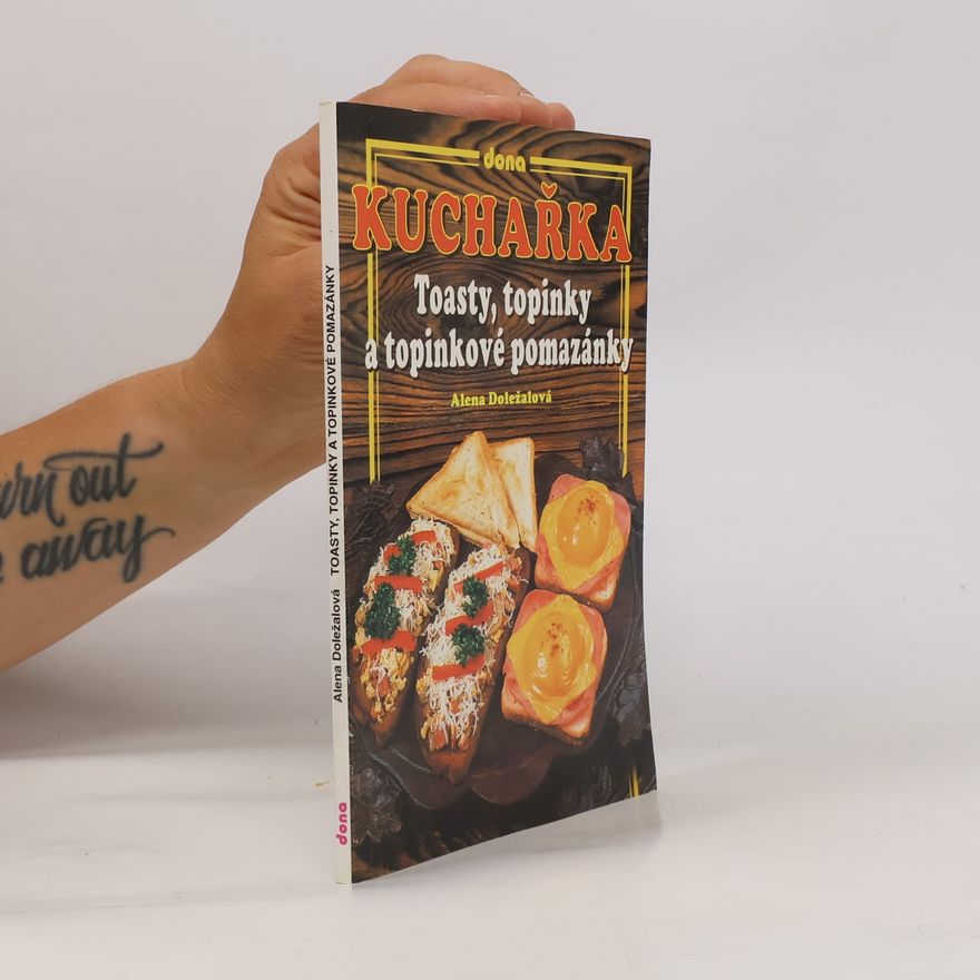 Alena Doležalová Kuchařka: Toasty, topinky a topinkové pomazánky