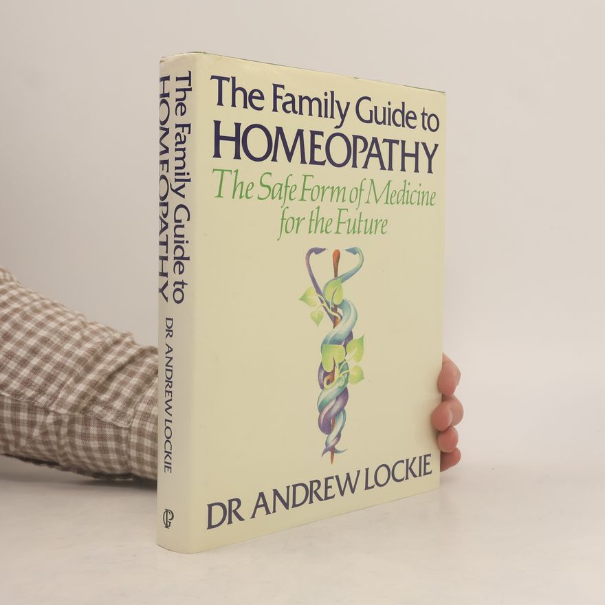 Andrew Lockie The Family Guide to Homeopathy