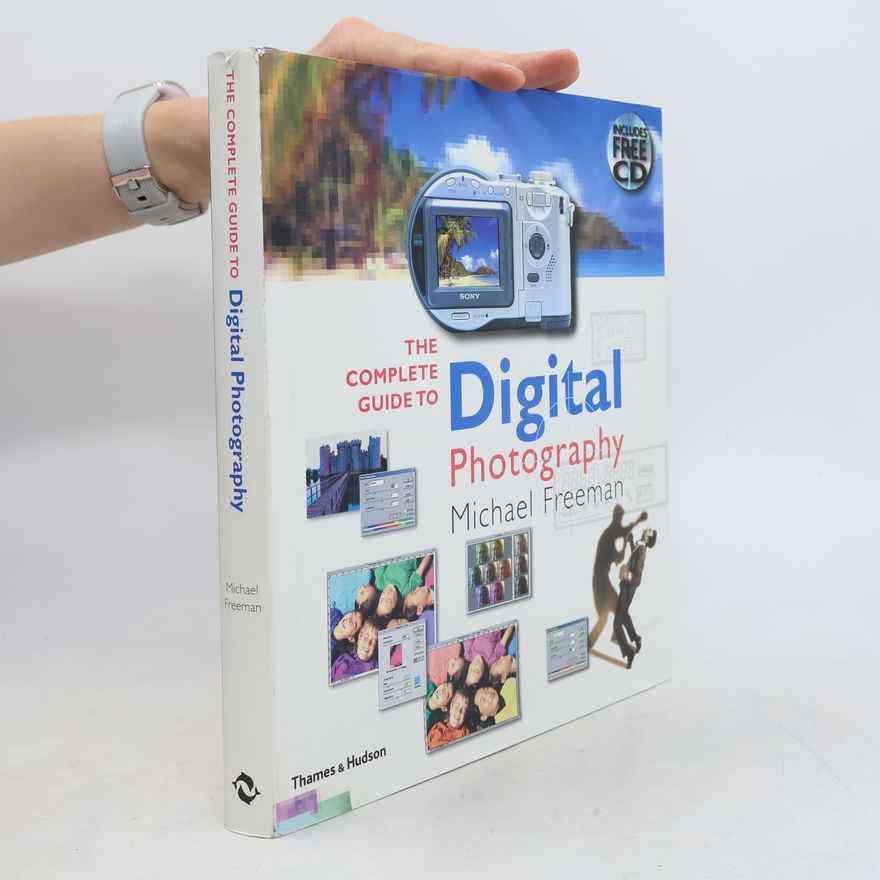 Michael Freeman The Complete Guide to Digital Photography