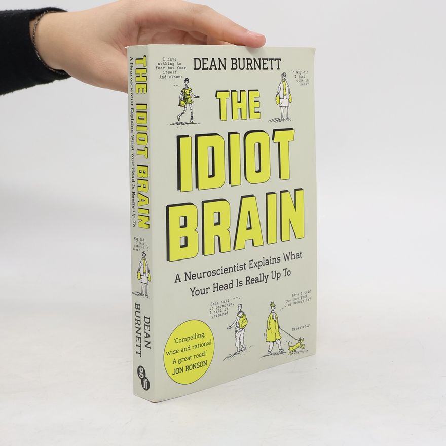 Dean Burnett The Idiot Brain