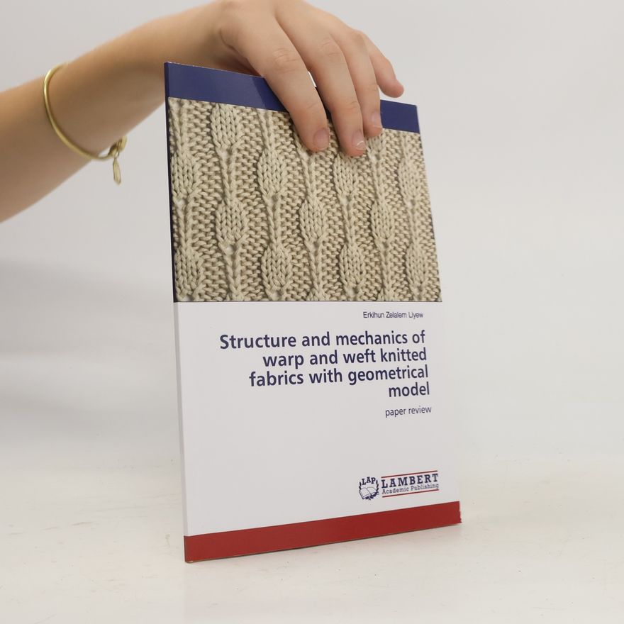 Erikihun Zelalem Liyew Structure and Mechanics of Warp and Weft Knitted Fabrics With Geometrical Model