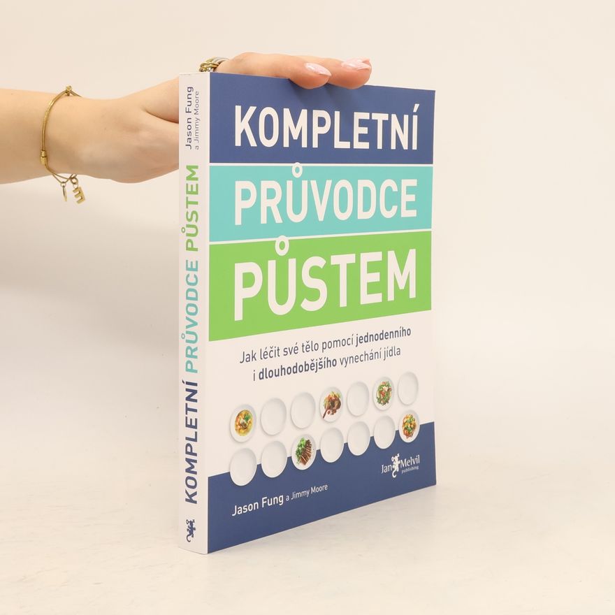Jason Fung Kompletní průvodce půstem: Jak léčit své tělo pomocí jednodenního i dlouhodobějšího vynechání jídla
