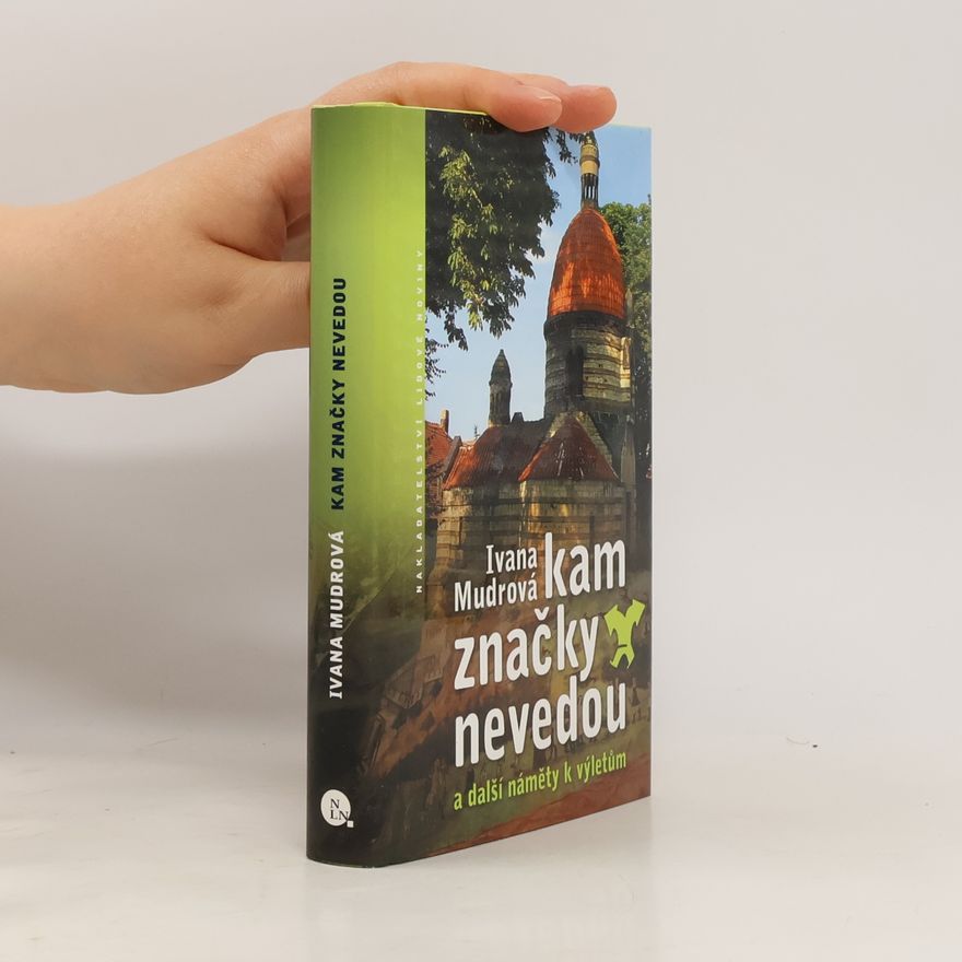 Ivana Mudrová Kam značky nevedou: A další náměty k výletům