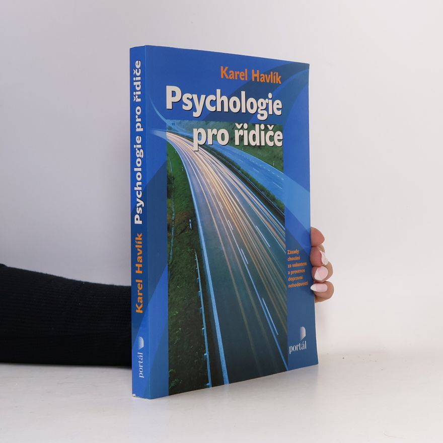 Karel Havlík Psychologie pro řidiče: Zásady chování za volantem a prevence dopravní nehodovosti