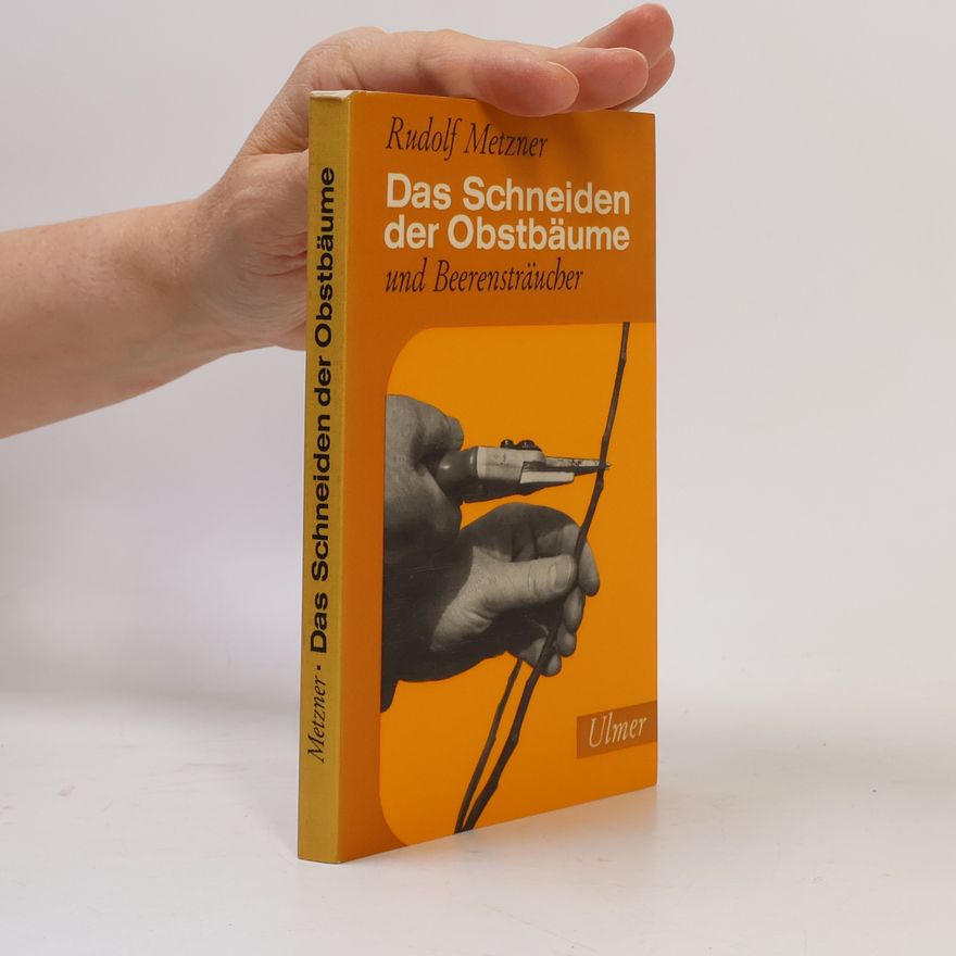 Rudolf Metzner Das Schneiden der Obstbäume und Beerensträucher
