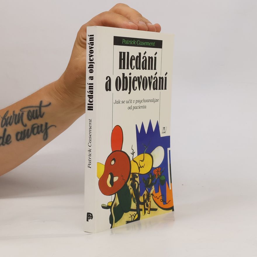 Patrick Casement Hledání a objevování: jak se učit v psychoanalýze od pacienta