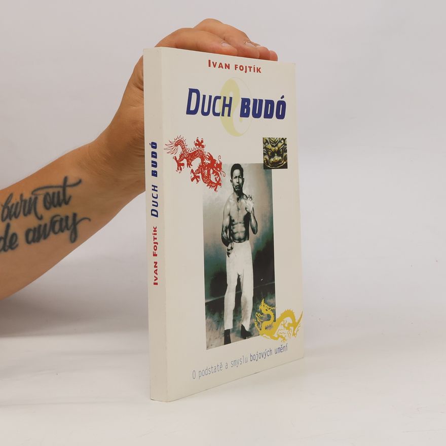 Ivan Fojtík Duch budó. O podstatě a smyslu bojových umění
