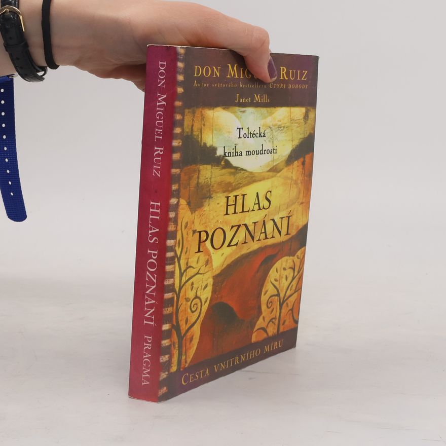 Don Miguel Ruiz Hlas poznání. Toltécká kniha moudrosti