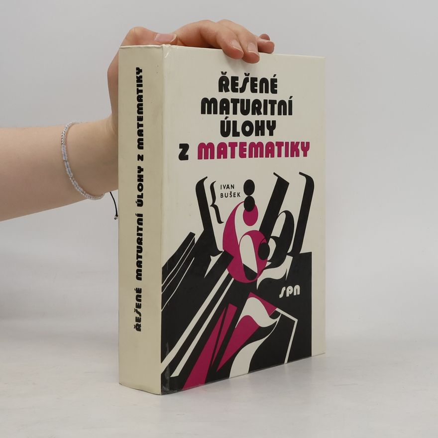 Ivan Bušek Řešené maturitní úlohy z matematiky