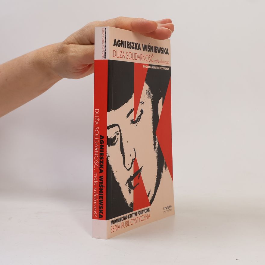 Agnieszka Jezierska-Wisniewska Seria Publicystyczna: Duża Solidarność mała solidarność Biografia Henryki Krzywonos