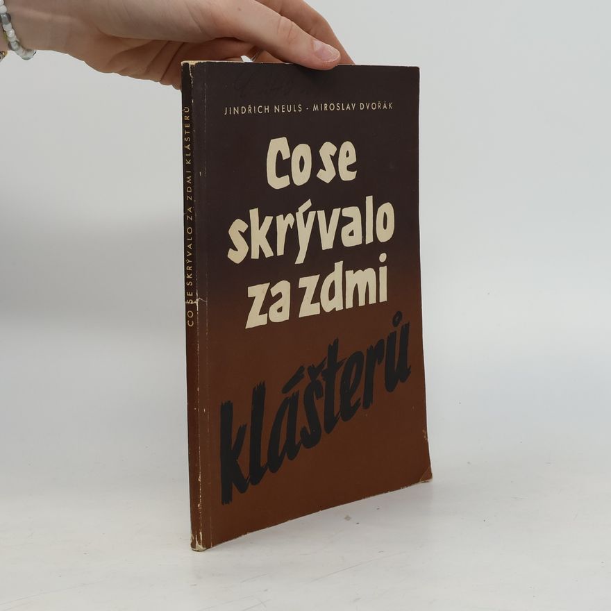 Jindřich Neuls Co se skrývalo za zdmi klášterů
