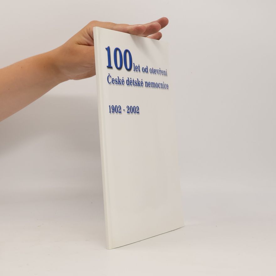 Various authors 100 let od otevření České dětské nemocnice