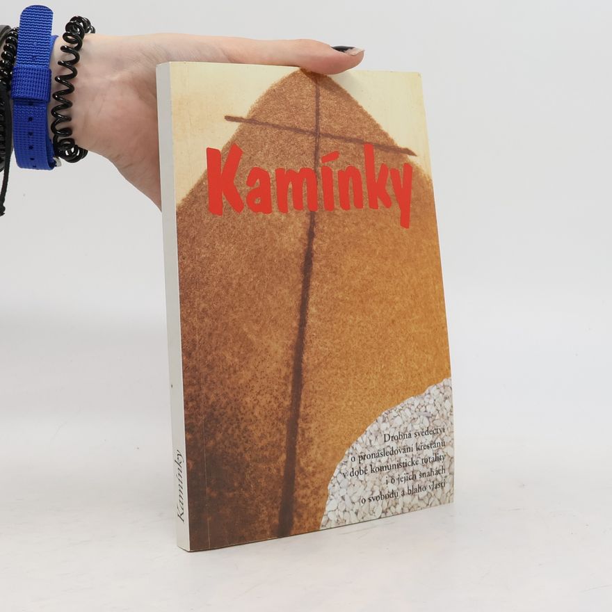 Autorenkollektiv Kamínky 1. díl. Drobná svědectví o pronásledování křesťanů v době komunistické totality i o jejich snahách o svobodu a blaho vlasti