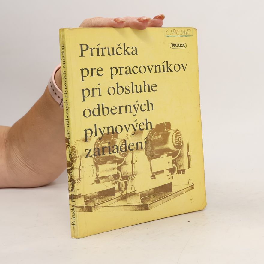Various authors Príručka pre pracovníkov pri obsluhe odberných plynových zariadení