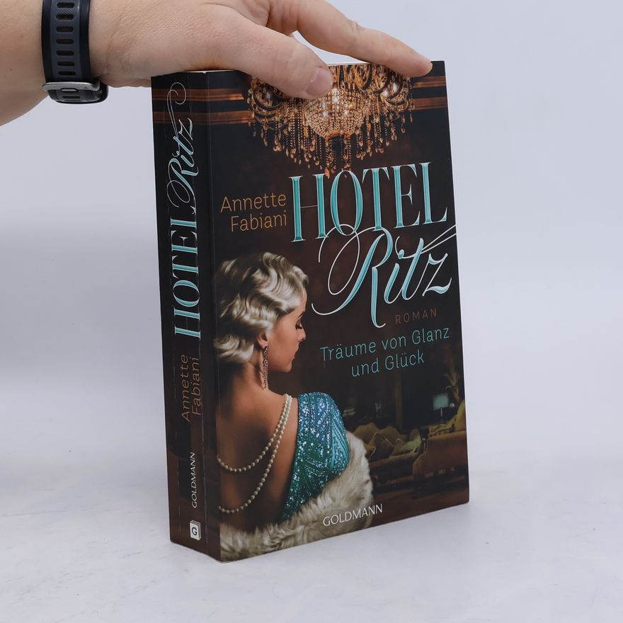 Annette Fabiani Hotel Ritz. Träume von Glanz und Glück. Roman