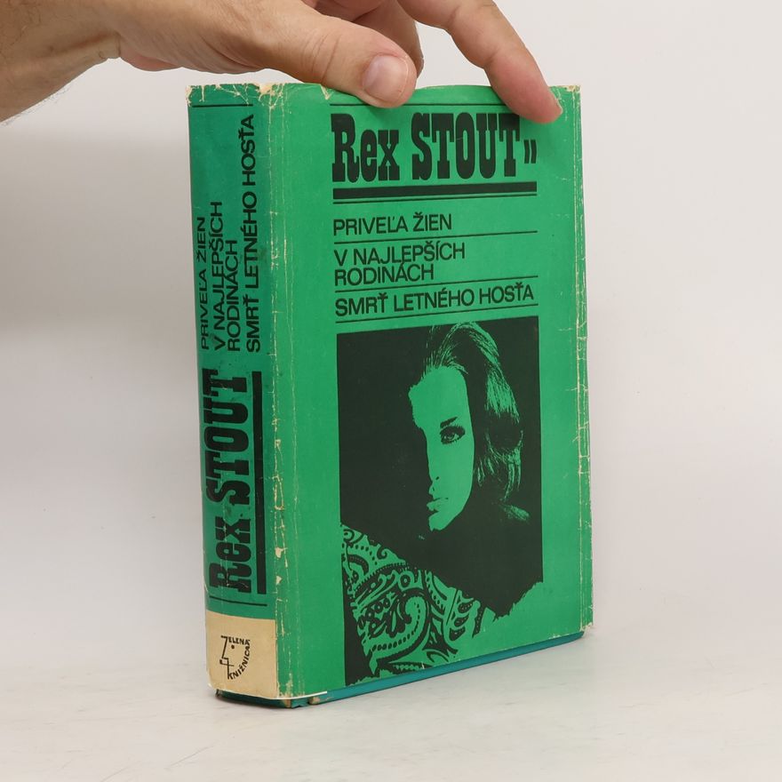 Rex Stout Priveľa žien. V najlepších rodinách. Smrť letného hosťa. III. svazek