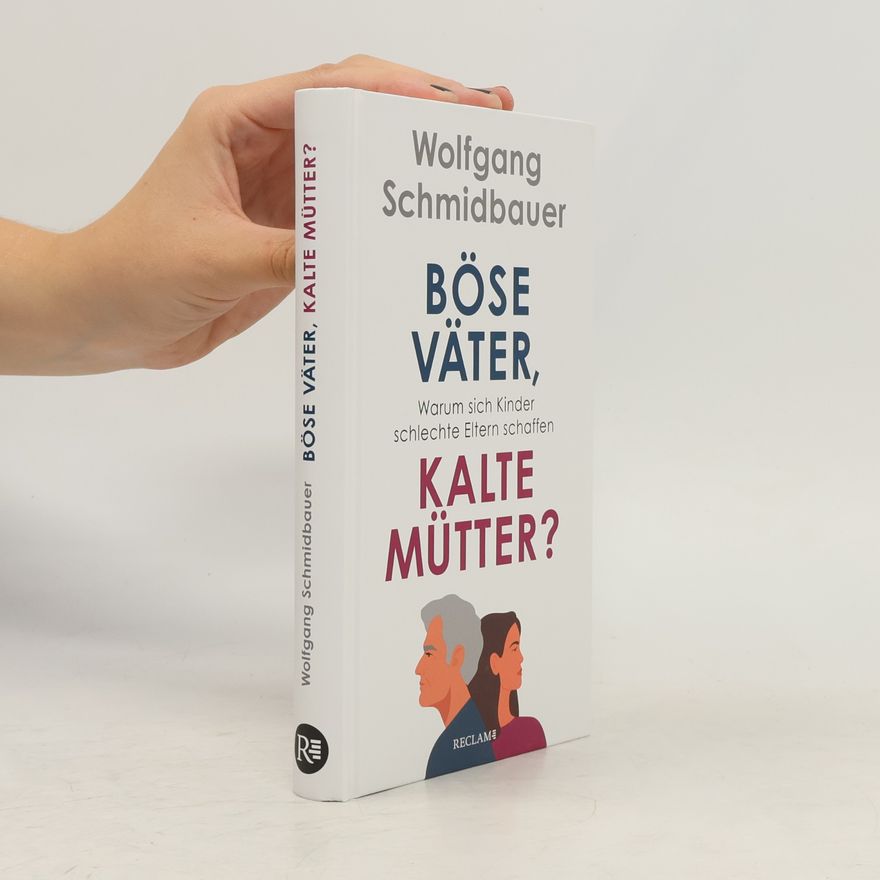 Dr. Wolfgang Schmidbauer Böse Väter, kalte Mütter?